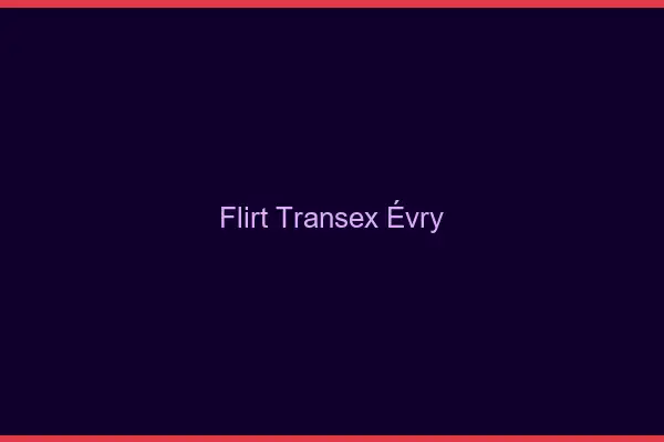 Flirt Transex Évry