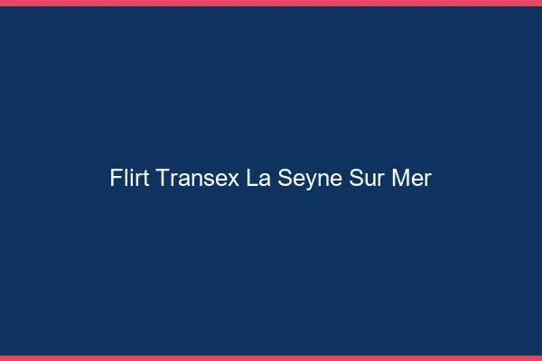 Flirt Transex La Seyne-sur-Mer