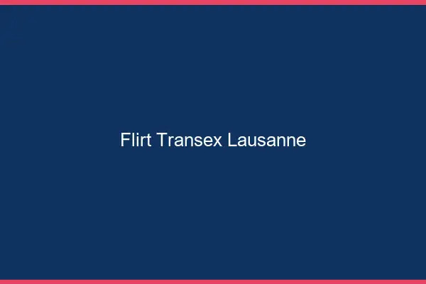 Flirt Transex Lausanne