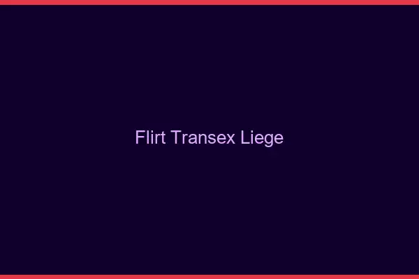 Flirt Transex Liège