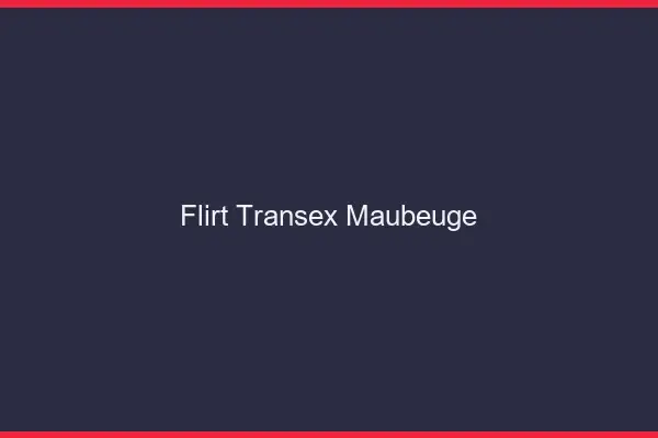 Flirt Transex Maubeuge