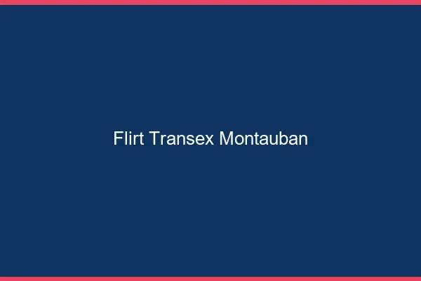 Flirt Transex Montauban