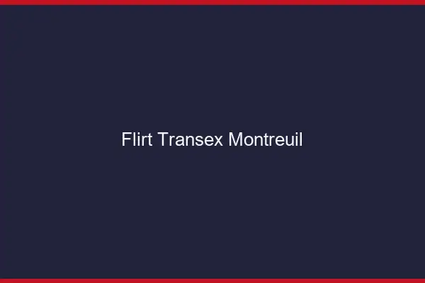 Flirt Transex Montreuil