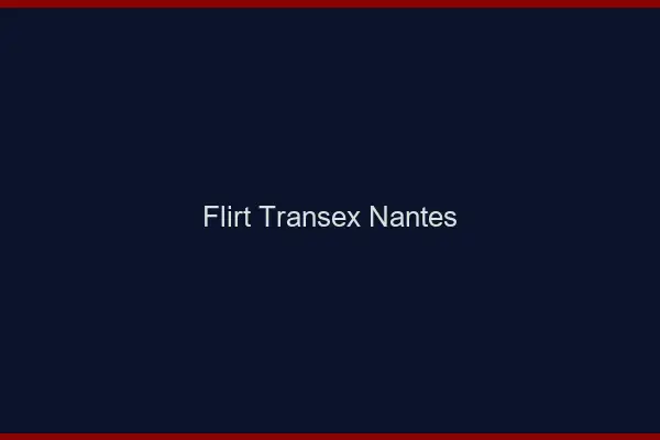 Flirt Transex Nantes
