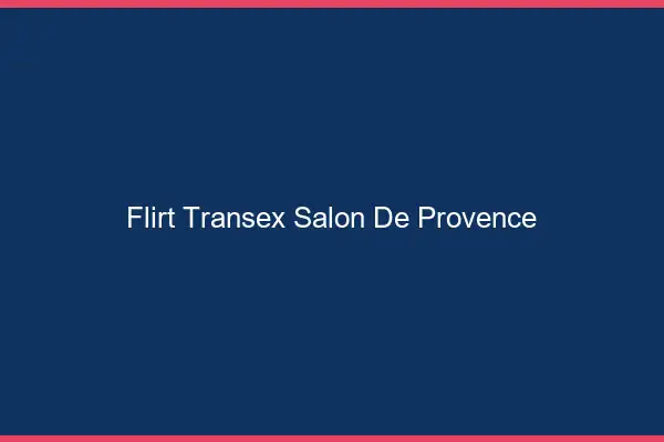 Flirt Transex Salon-de-Provence