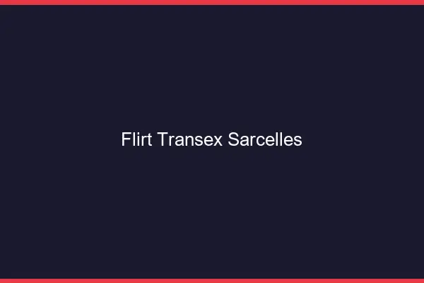 Flirt Transex Sarcelles