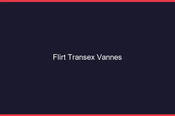 Flirt Transex Vannes