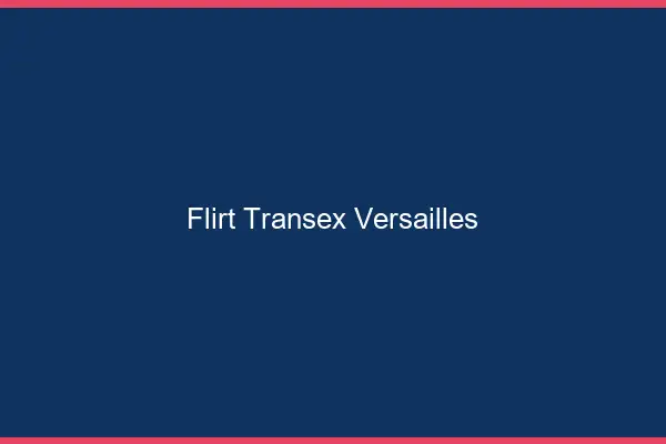 Flirt Transex Versailles