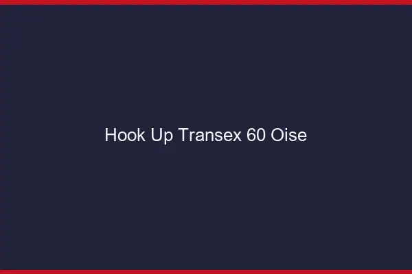 Hook Up Transex 60 Oise