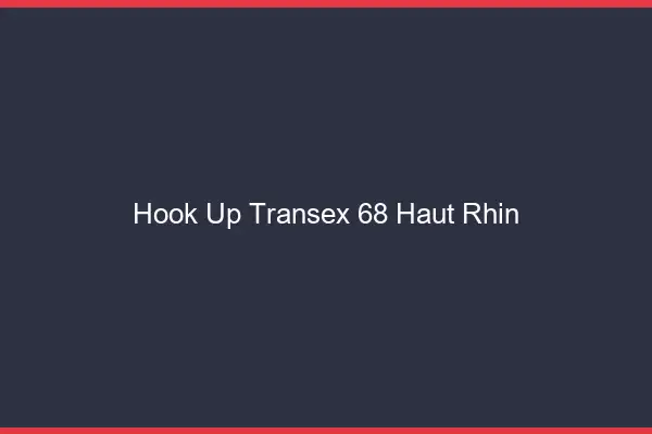 Hook Up Transex 68 Haut Rhin