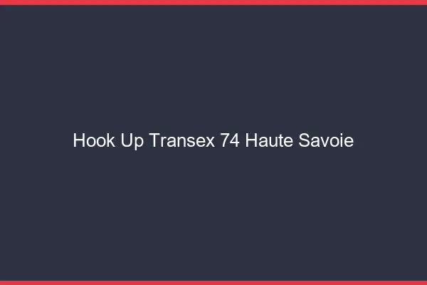Hook Up Transex 74 Haute Savoie