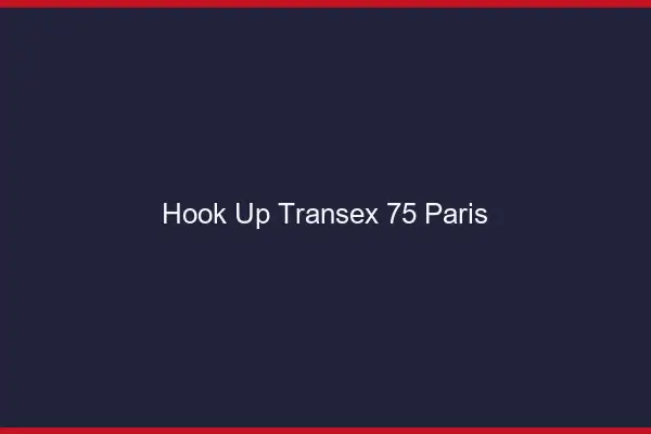 Hook Up Transex 75 Paris
