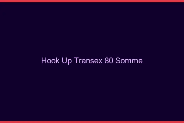 Hook Up Transex 80 Somme