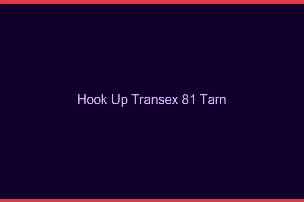 Hook Up Transex 81 Tarn
