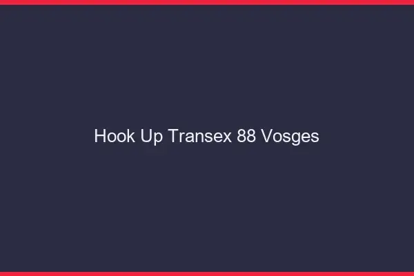 Hook Up Transex 88 Vosges