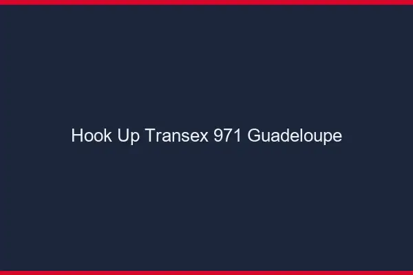 Hook Up Transex 971 Guadeloupe