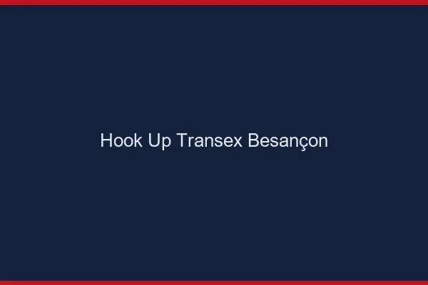 Hook Up Transex Besançon