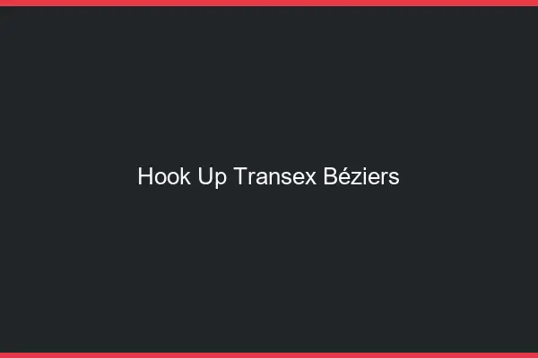 Hook Up Transex Béziers