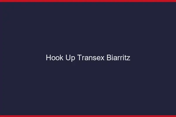 Hook Up Transex Biarritz