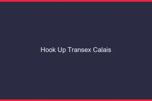 Hook Up Transex Calais