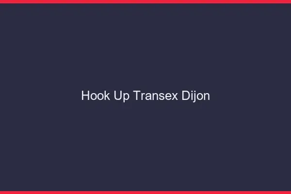 Hook Up Transex Dijon