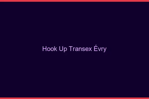 Hook Up Transex Évry
