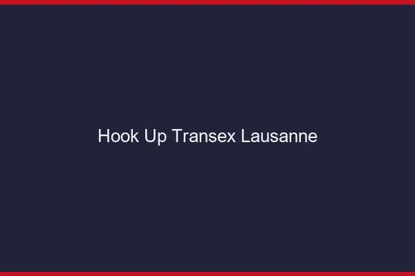 Hook Up Transex Lausanne