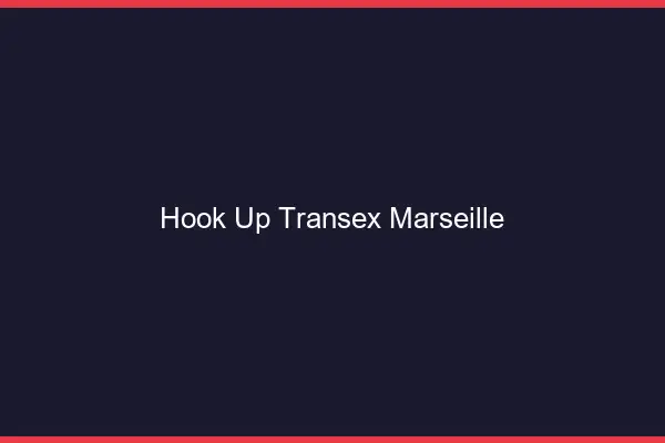 Hook Up Transex Marseille