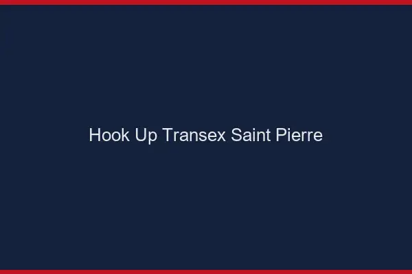 Hook Up Transex Saint-Pierre