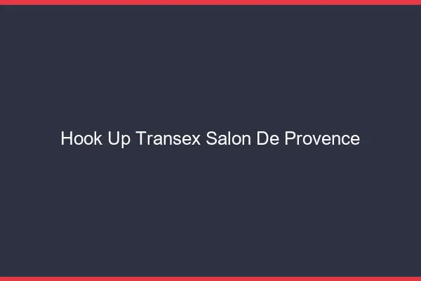 Hook Up Transex Salon-de-Provence