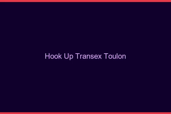 Hook Up Transex Toulon