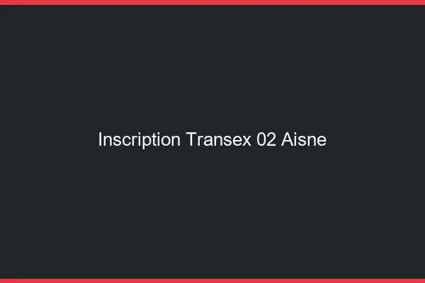 Inscription Transex 02 Aisne