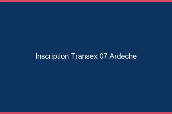 Inscription Transex 07 Ardeche