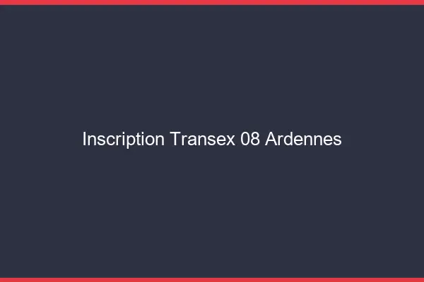 Inscription Transex 08 Ardennes