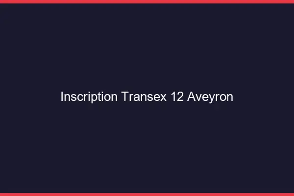 Inscription Transex 12 Aveyron
