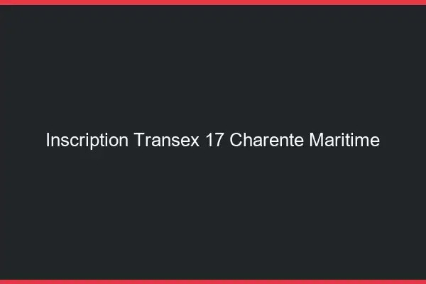 Inscription Transex 17 Charente Maritime