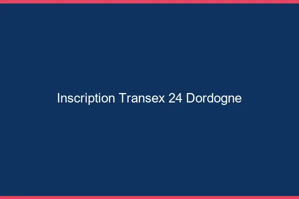 Inscription Transex 24 Dordogne