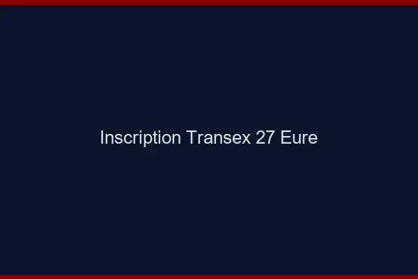 Inscription Transex 27 Eure