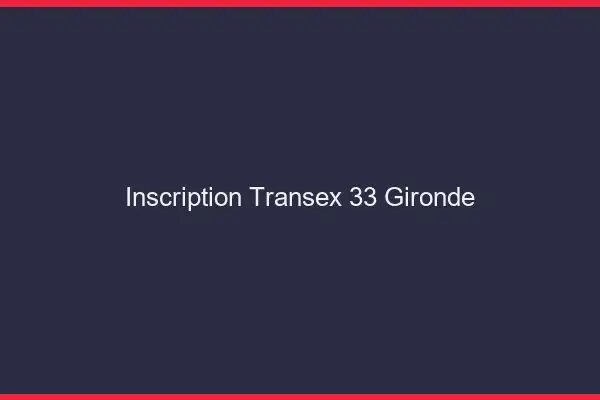 Inscription Transex 33 Gironde