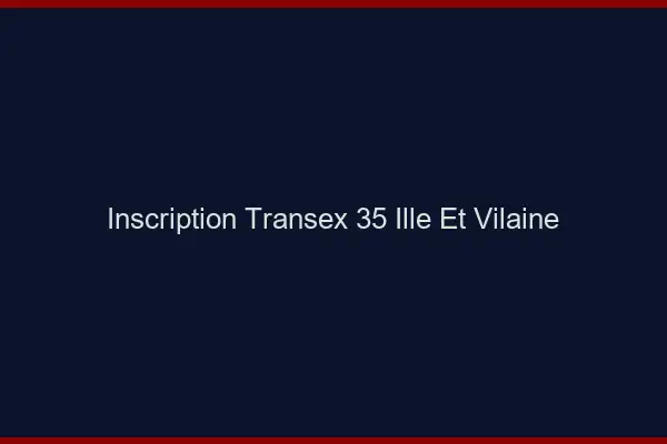 Inscription Transex 35 Ille Et Vilaine