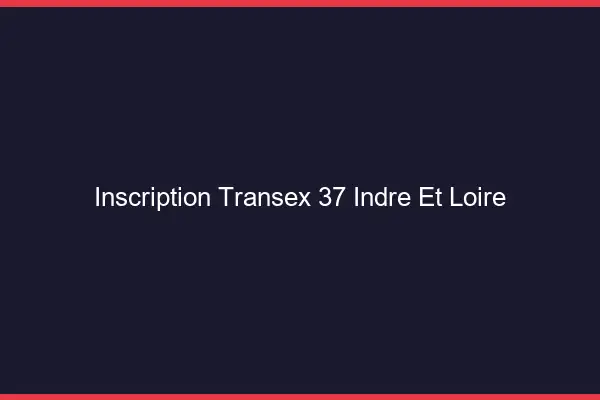 Inscription Transex 37 Indre Et Loire