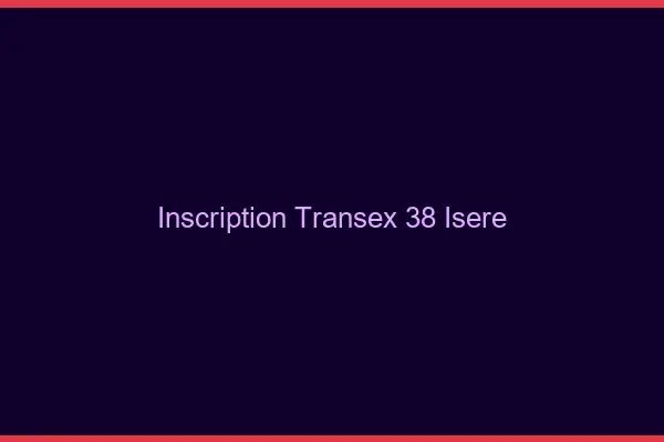 Inscription Transex 38 Isere