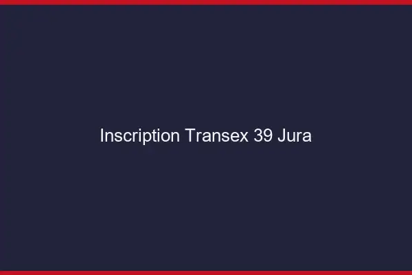 Inscription Transex 39 Jura