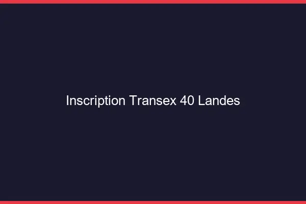 Inscription Transex 40 Landes