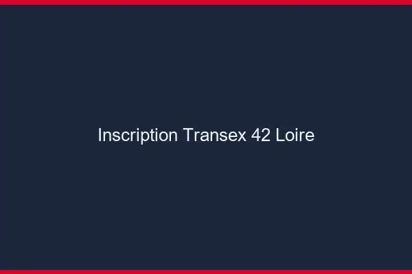 Inscription Transex 42 Loire
