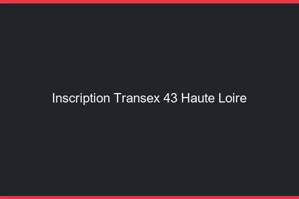 Inscription Transex 43 Haute Loire