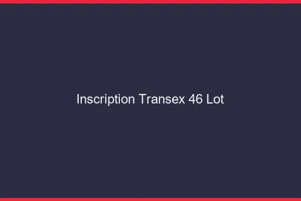 Inscription Transex 46 Lot