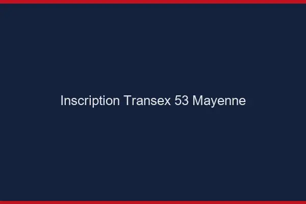 Inscription Transex 53 Mayenne