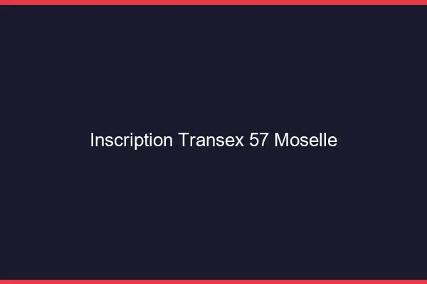 Inscription Transex 57 Moselle