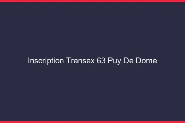 Inscription Transex 63 Puy De Dome